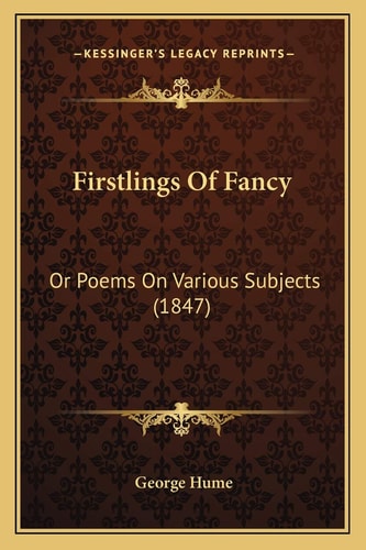 Firstlings Of Fancy: Or Poems On Various Subjects (1847)