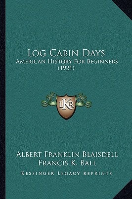 Log Cabin Days: American History For Beginners (1921)