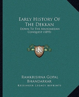 Early History Of The Dekkan: Down To The Mahomedan Conquest (1895)