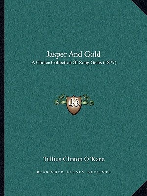Jasper And Gold: A Choice Collection Of Song Gems (1877)
