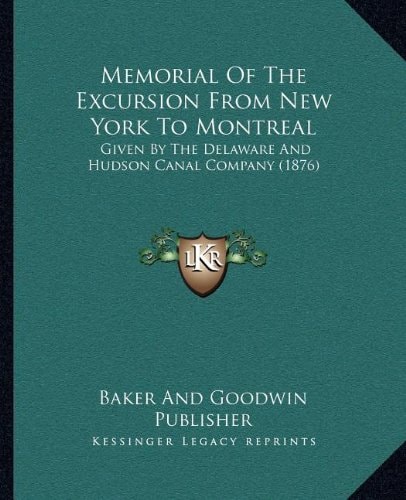 Memorial Of The Excursion From New York To Montreal: Given By The Delaware And Hudson Canal Company (1876)