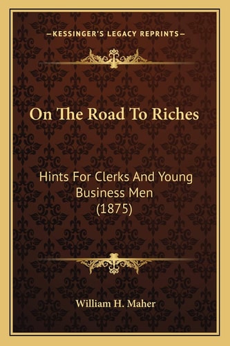 On The Road To Riches: Hints For Clerks And Young Business Men (1875)