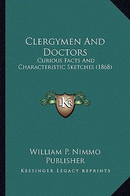 Clergymen And Doctors: Curious Facts And Characteristic Sketches (1868)