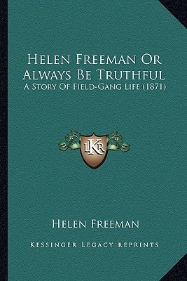 Helen Freeman Or Always Be Truthful: A Story Of Field-Gang Life (1871)