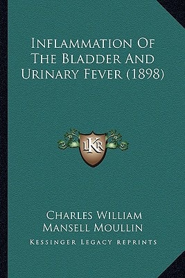 Inflammation Of The Bladder And Urinary Fever (1898)