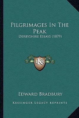Pilgrimages In The Peak: Derbyshire Essays (1879)