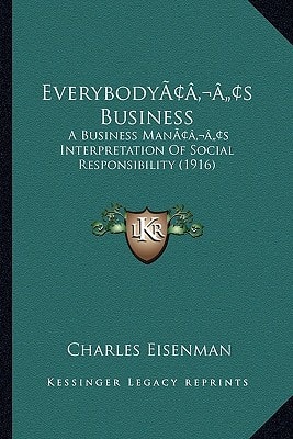 Everybody’s Business: A Business Man’s Interpretation Of Social Responsibility (1916)