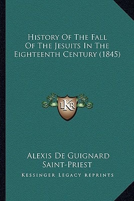 History Of The Fall Of The Jesuits In The Eighteenth Century (1845)