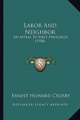 Labor And Neighbor: An Appeal To First Principles (1908)