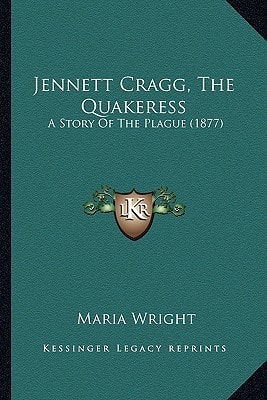 Jennett Cragg, The Quakeress: A Story Of The Plague (1877)