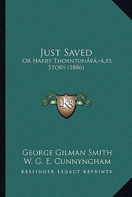 Just Saved: Or Harry Thornton’s Story (1886)