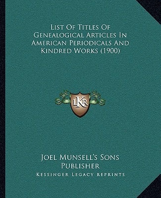 List Of Titles Of Genealogical Articles In American Periodicals And Kindred Works (1900)