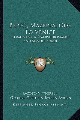 Beppo, Mazeppa, Ode to Venice: A Fragment, a Spanish Romance, and Sonnet (1820)
