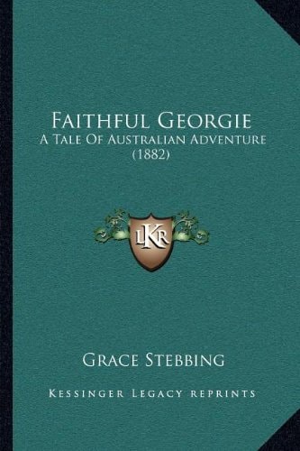 Faithful Georgie: A Tale Of Australian Adventure (1882)