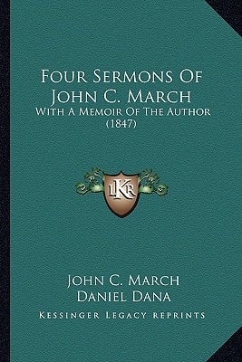 Four Sermons Of John C. March: With A Memoir Of The Author (1847)