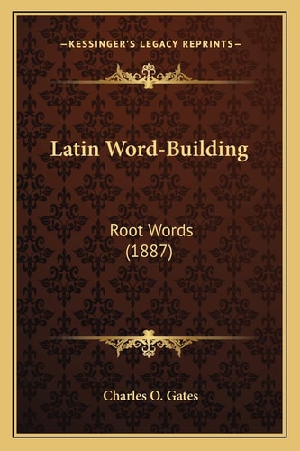 Latin Word-Building: Root Words (1887)