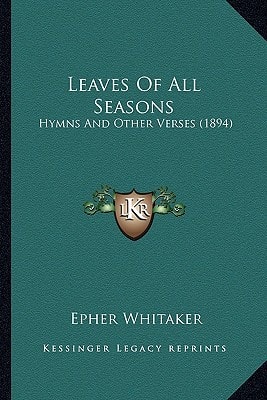 Leaves Of All Seasons: Hymns And Other Verses (1894)