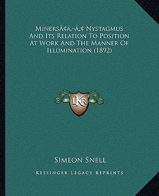 Miners’ Nystagmus And Its Relation To Position At Work And The Manner Of Illumination (1892)
