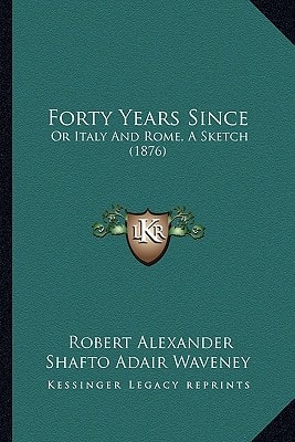 Forty Years Since: Or Italy And Rome, A Sketch (1876)