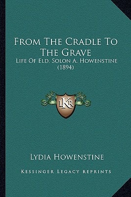 From The Cradle To The Grave: Life Of Eld. Solon A. Howenstine (1894)