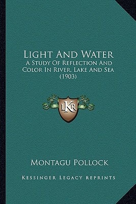 Light And Water: A Study Of Reflection And Color In River, Lake And Sea (1903)