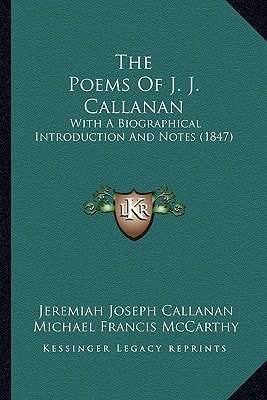 The Poems Of J. J. Callanan: With A Biographical Introduction And Notes (1847)