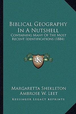 Biblical Geography In A Nutshell: Containing Many Of The Most Recent Identifications (1884)