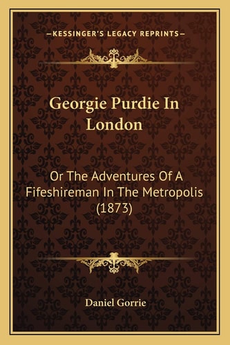 Georgie Purdie In London: Or The Adventures Of A Fifeshireman In The Metropolis (1873)