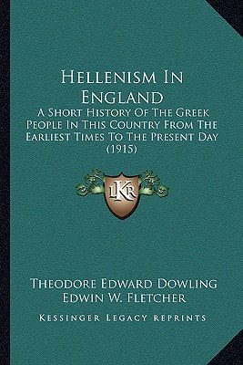 Hellenism In England: A Short History Of The Greek People In This Country From The Earliest Times To The Present Day (1915)