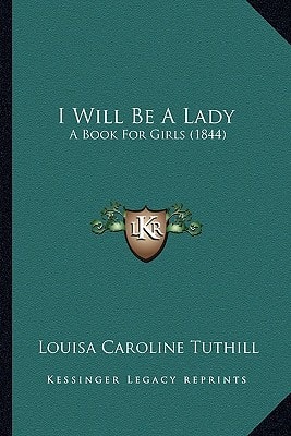 I Will Be A Lady: A Book For Girls (1844)