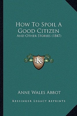 How To Spoil A Good Citizen: And Other Stories (1847)