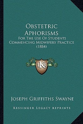 Obstetric Aphorisms: For The Use Of Students Commencing Midwifery Practice (1884)