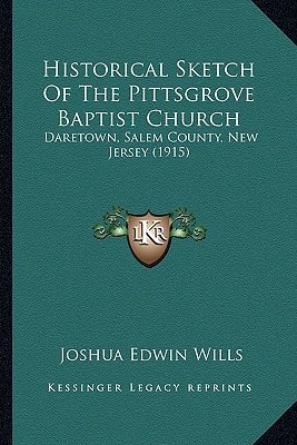 Historical Sketch Of The Pittsgrove Baptist Church: Daretown, Salem County, New Jersey (1915)