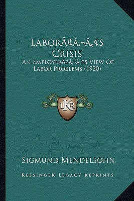 Labor’s Crisis: An Employer’s View Of Labor Problems (1920)