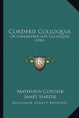 Corderii Colloquia: Or Cordery’s Colloquies (1816)