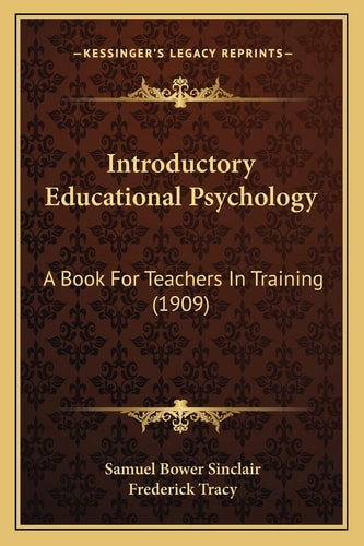 Introductory Educational Psychology: A Book For Teachers In Training (1909)