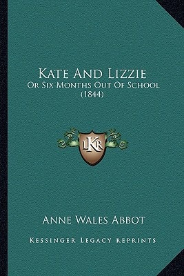 Kate And Lizzie: Or Six Months Out Of School (1844)