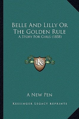 Belle And Lilly Or The Golden Rule: A Story For Girls (1858)