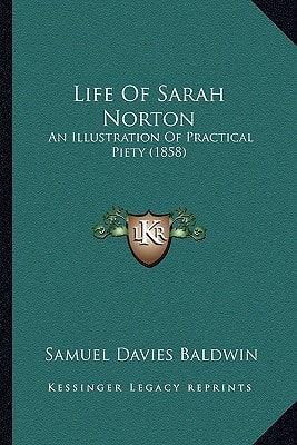 Life Of Sarah Norton: An Illustration Of Practical Piety (1858)