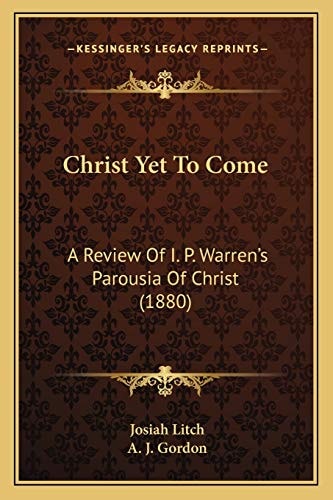 Christ Yet To Come: A Review Of I. P. Warren’s Parousia Of Christ (1880)