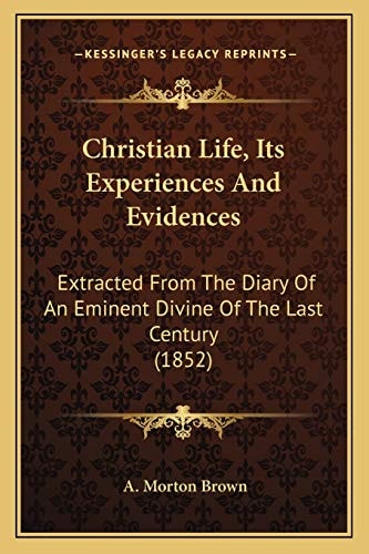 Christian Life, Its Experiences And Evidences: Extracted From The Diary Of An Eminent Divine Of The Last Century (1852)