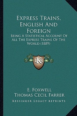 Express Trains, English And Foreign: Being A Statistical Account Of All The Express Trains Of The World (1889)