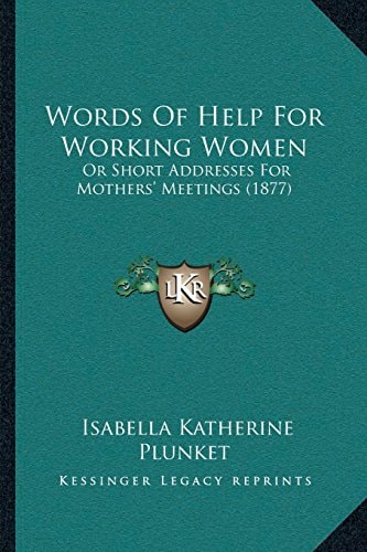 Words Of Help For Working Women: Or Short Addresses For Mothers’ Meetings (1877)