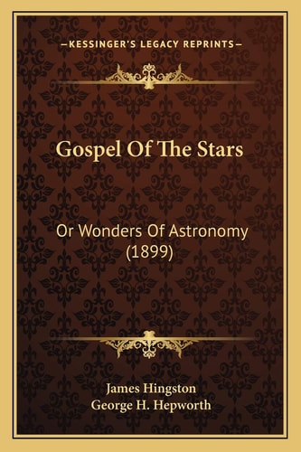 Gospel Of The Stars: Or Wonders Of Astronomy (1899)