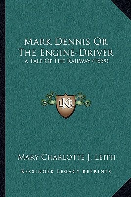 Mark Dennis Or The Engine-Driver: A Tale Of The Railway (1859)