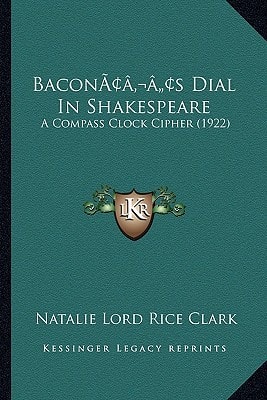 Bacon’s Dial In Shakespeare: A Compass Clock Cipher (1922)