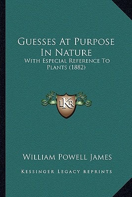 Guesses At Purpose In Nature: With Especial Reference To Plants (1882)