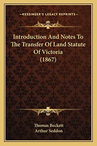 Introduction And Notes To The Transfer Of Land Statute Of Victoria (1867)
