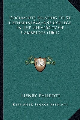 Documents Relating To St. Catharine’s College In The University Of Cambridge (1861)