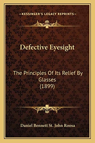 Defective Eyesight: The Principles Of Its Relief By Glasses (1899)